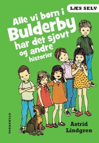 Astrid Lindgren: Alle vi børn i Bulderby har det sjovt og andre historier