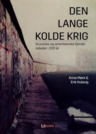 Anne Mørk, Erik Kulavig: Den lange kolde krig : russiske og amerikanske fjendebilleder i 200 år
