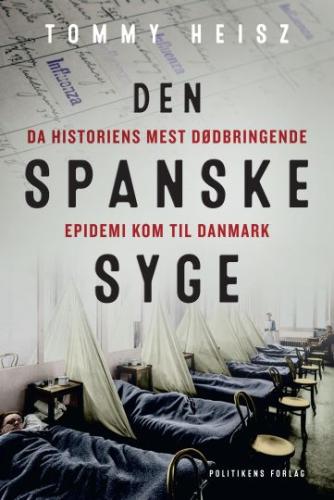 Tommy Heisz: Den spanske syge : da historiens mest dødbringende epidemi kom til Danmark