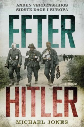 Michael K. Jones: Efter Hitler : anden verdenskrigs sidste dage i Europa