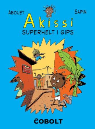 Marguerite Abouet, Mathieu Sapin: Akissi - superhelt i gips