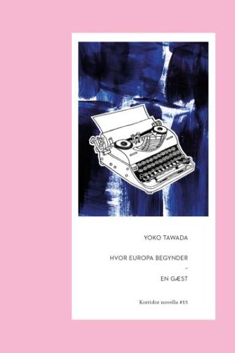 Yoko Tawada (f. 1960): Hvor Europa begynder & En gæst