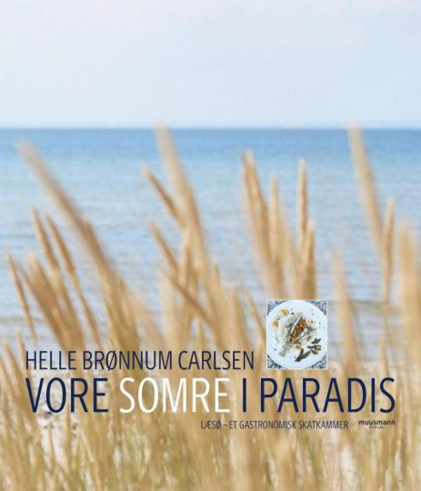 Helle Brønnum Carlsen: Vore somre i paradis : Læsø - et gastronomisk skatkammer