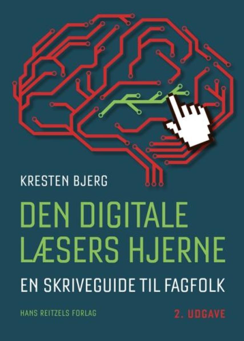 Kresten Bjerg (f. 1969-12-12): Den digitale læsers hjerne : en skriveguide til fagfolk