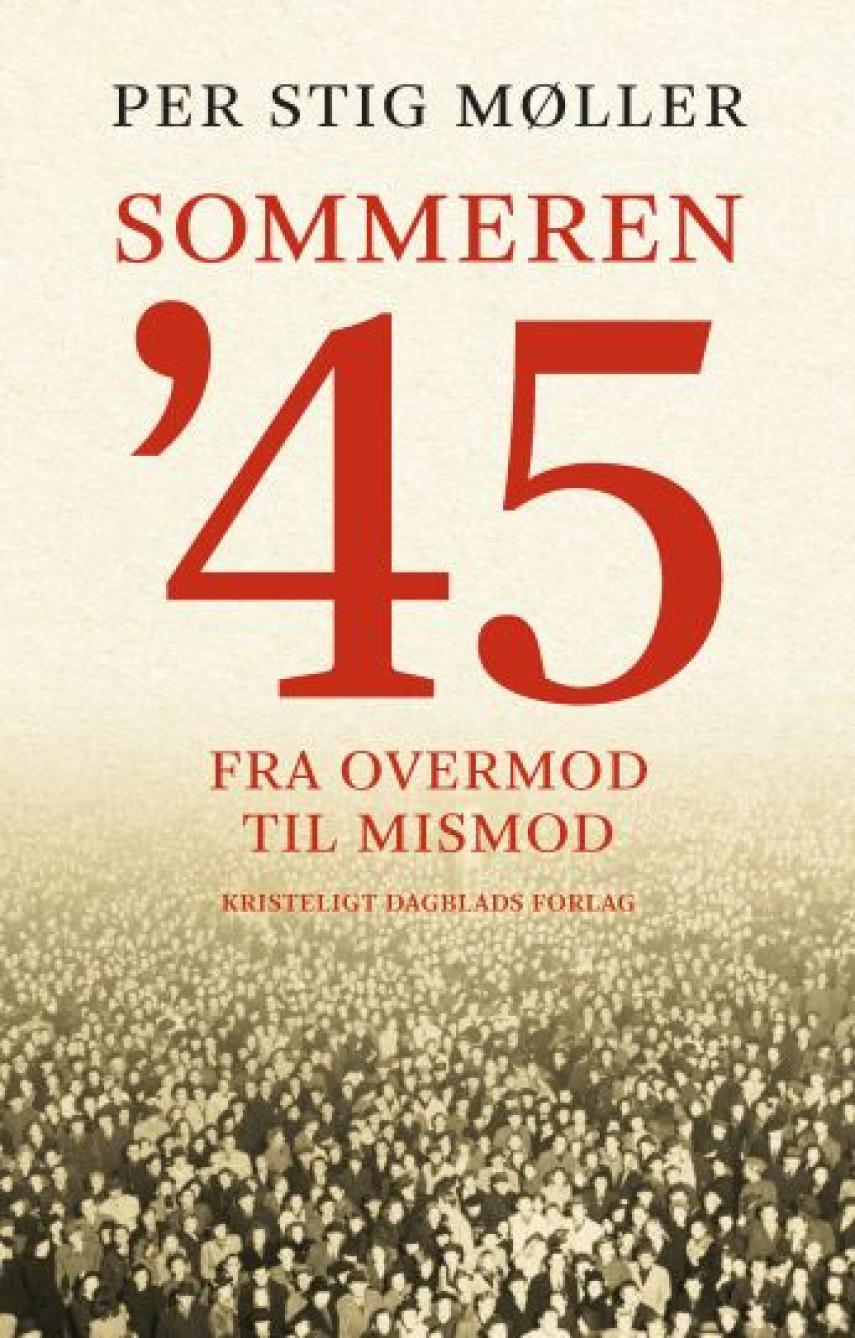 Per Stig Møller (f. 1942): Sommeren '45 : fra overmod til mismod