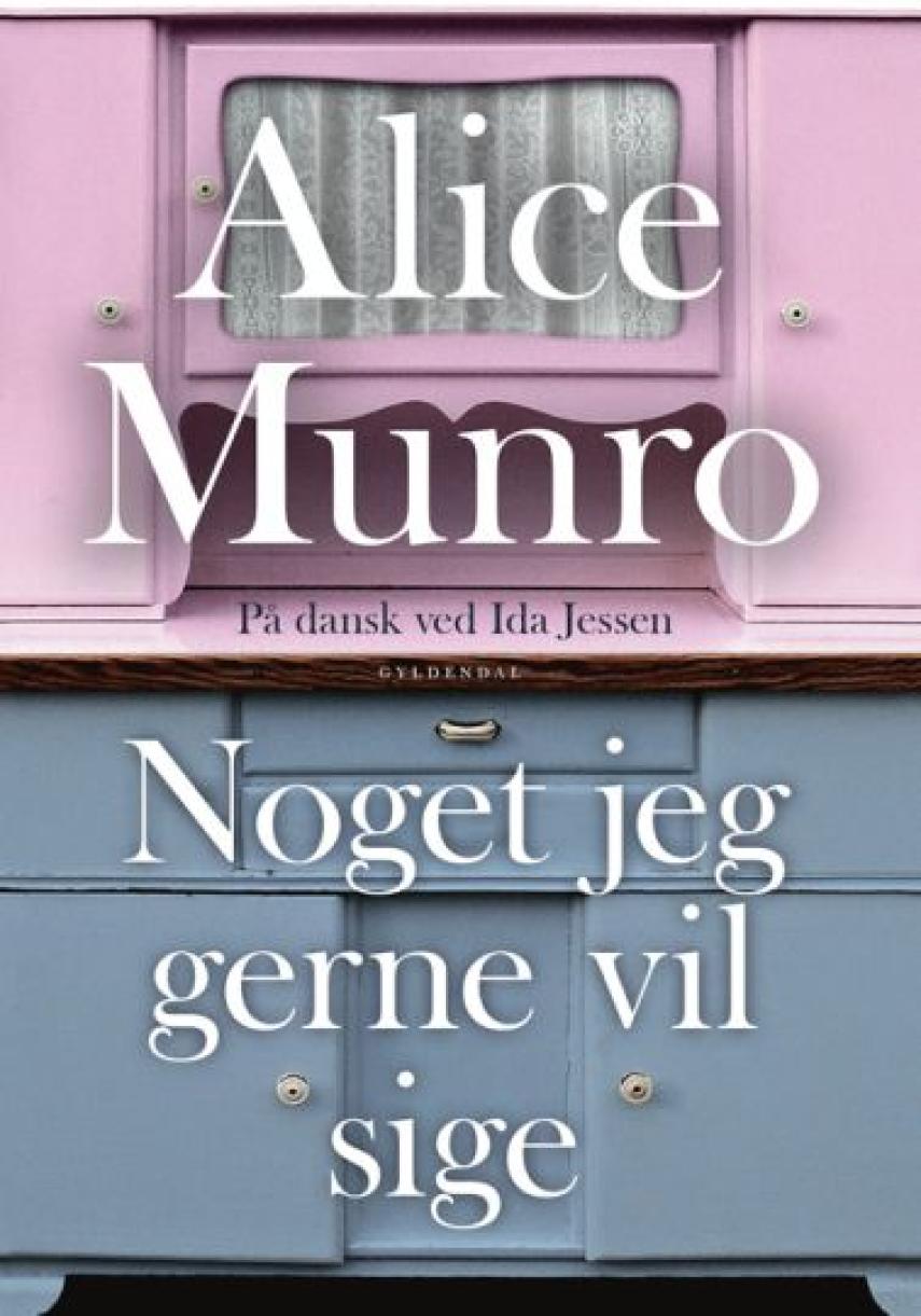 Alice Munro: Noget jeg gerne vil sige : noveller