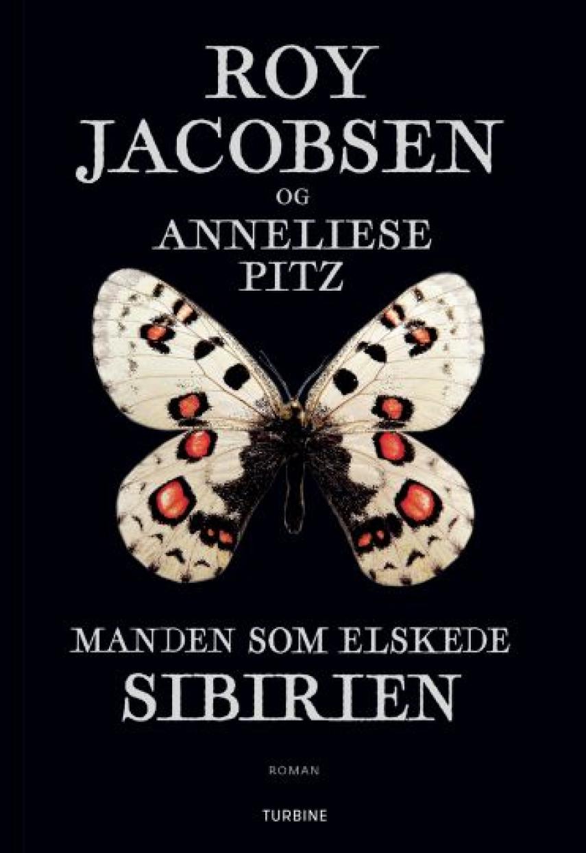 Roy Jacobsen (f. 1954), Anneliese Pitz: Manden som elskede Sibirien : en sommerfuglesamlers erindringer fra Østsibirien