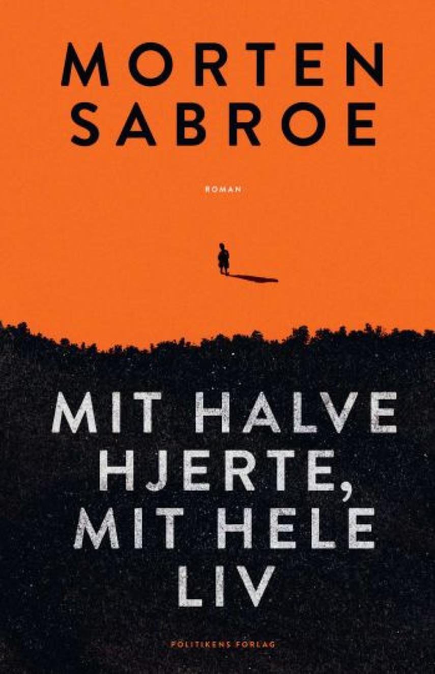 Morten Sabroe: Mit halve hjerte, mit hele liv : roman