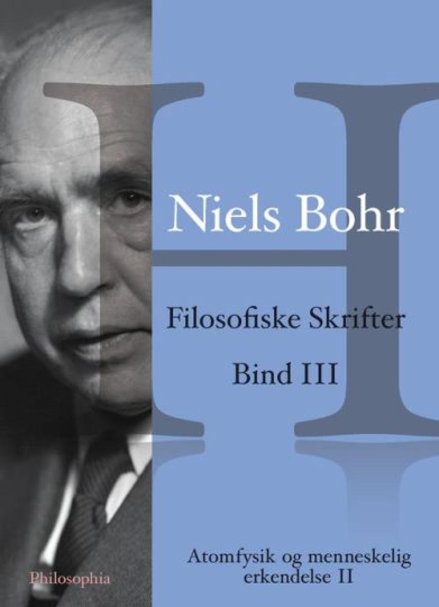 Niels Bohr: Filosofiske skrifter. Bind 3, Atomfysik og menneskelig erkendelse 2 : artikler fra årene 1958-1962