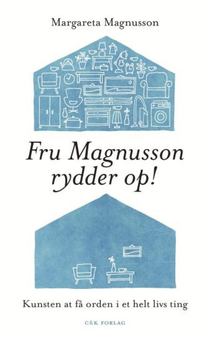 Margareta Magnusson: Fru Magnusson rydder op! : kunsten at få orden i et helt livs ting